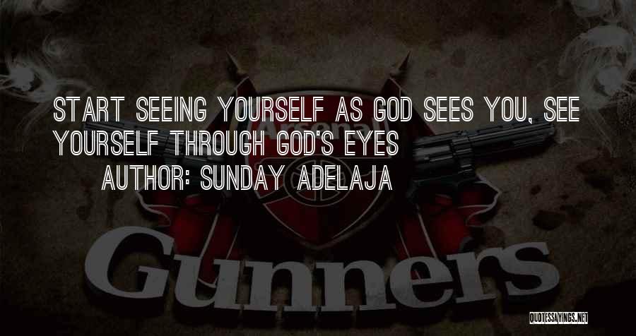 Sunday Adelaja Quotes: Start Seeing Yourself As God Sees You, See Yourself Through God's Eyes