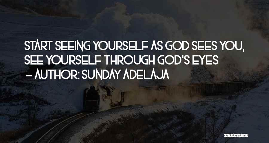 Sunday Adelaja Quotes: Start Seeing Yourself As God Sees You, See Yourself Through God's Eyes