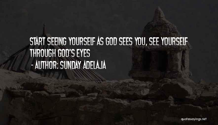 Sunday Adelaja Quotes: Start Seeing Yourself As God Sees You, See Yourself Through God's Eyes