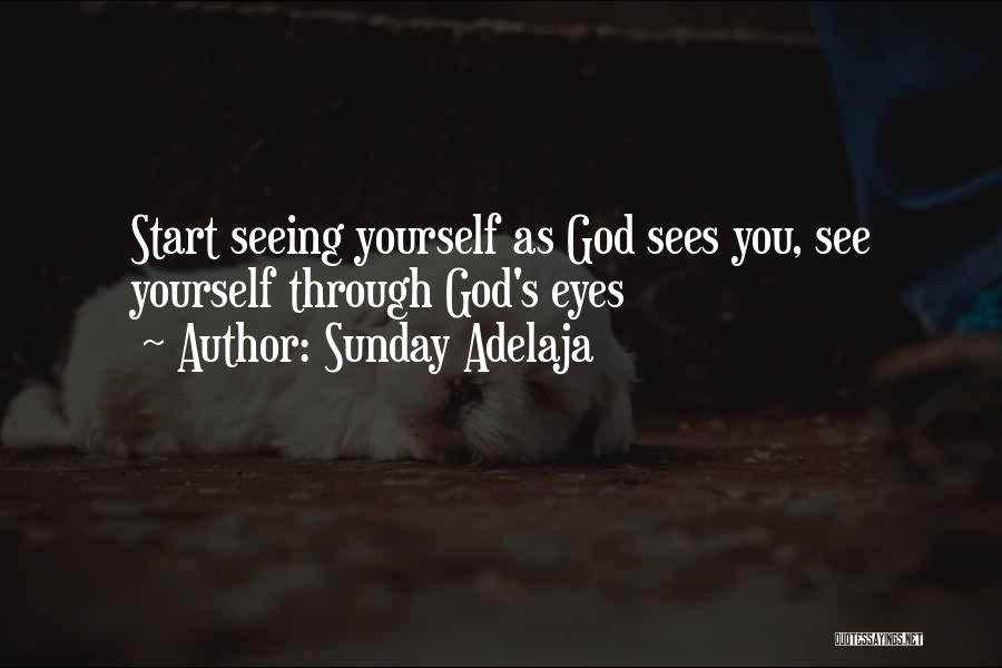 Sunday Adelaja Quotes: Start Seeing Yourself As God Sees You, See Yourself Through God's Eyes