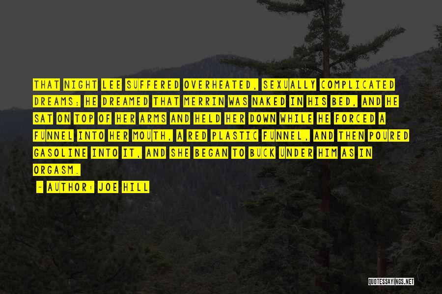 Joe Hill Quotes: That Night Lee Suffered Overheated, Sexually Complicated Dreams; He Dreamed That Merrin Was Naked In His Bed, And He Sat