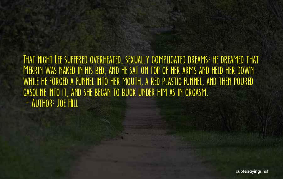 Joe Hill Quotes: That Night Lee Suffered Overheated, Sexually Complicated Dreams; He Dreamed That Merrin Was Naked In His Bed, And He Sat