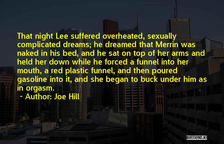 Joe Hill Quotes: That Night Lee Suffered Overheated, Sexually Complicated Dreams; He Dreamed That Merrin Was Naked In His Bed, And He Sat