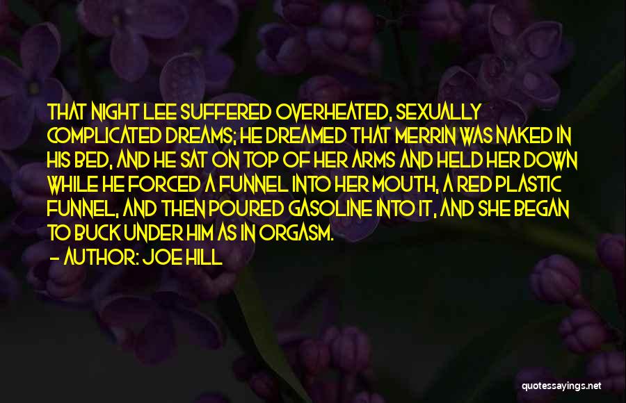 Joe Hill Quotes: That Night Lee Suffered Overheated, Sexually Complicated Dreams; He Dreamed That Merrin Was Naked In His Bed, And He Sat