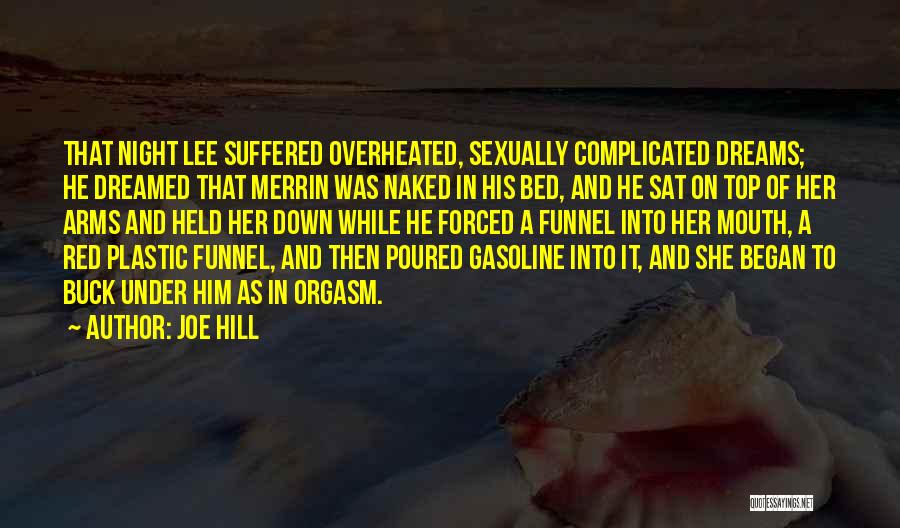 Joe Hill Quotes: That Night Lee Suffered Overheated, Sexually Complicated Dreams; He Dreamed That Merrin Was Naked In His Bed, And He Sat