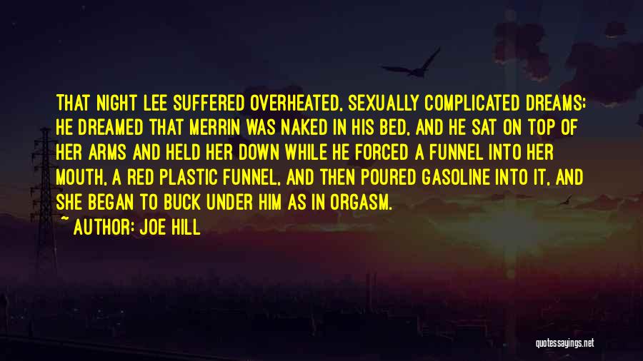 Joe Hill Quotes: That Night Lee Suffered Overheated, Sexually Complicated Dreams; He Dreamed That Merrin Was Naked In His Bed, And He Sat