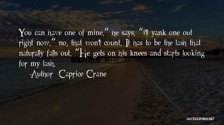 Caprice Crane Quotes: You Can Have One Of Mine, He Says. I'll Yank One Out Right Now. No, That Won't Count. It Has