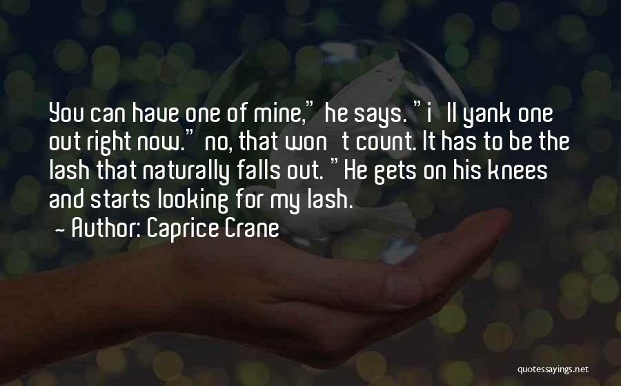 Caprice Crane Quotes: You Can Have One Of Mine, He Says. I'll Yank One Out Right Now. No, That Won't Count. It Has