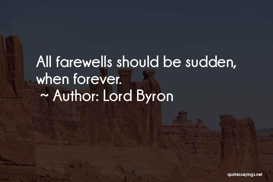 Lord Byron Quotes: All Farewells Should Be Sudden, When Forever.