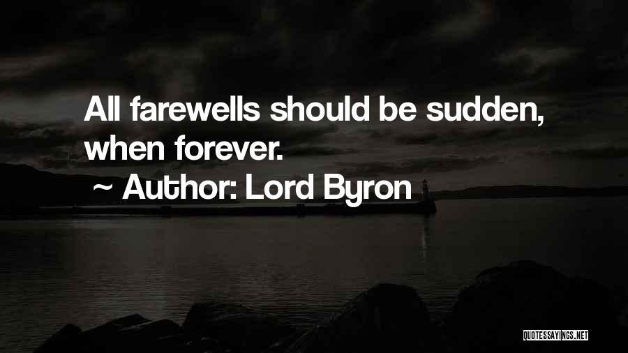 Lord Byron Quotes: All Farewells Should Be Sudden, When Forever.