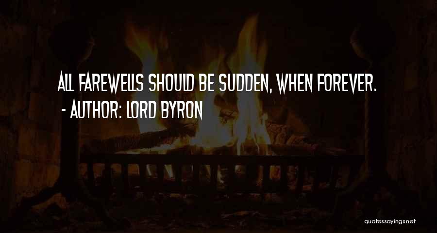 Lord Byron Quotes: All Farewells Should Be Sudden, When Forever.