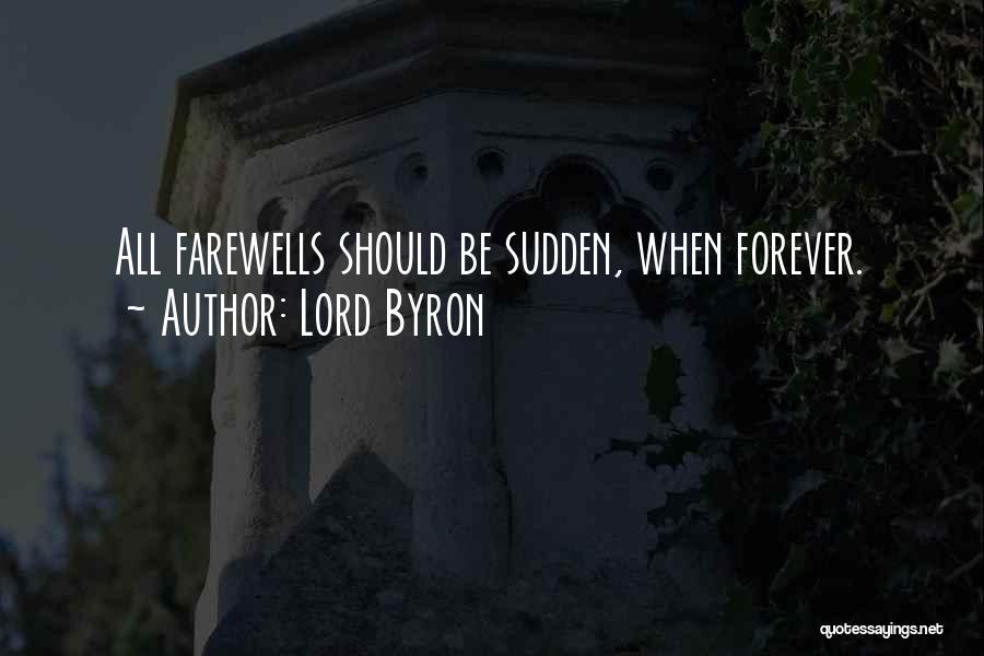 Lord Byron Quotes: All Farewells Should Be Sudden, When Forever.