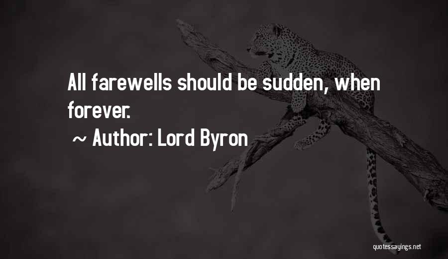 Lord Byron Quotes: All Farewells Should Be Sudden, When Forever.