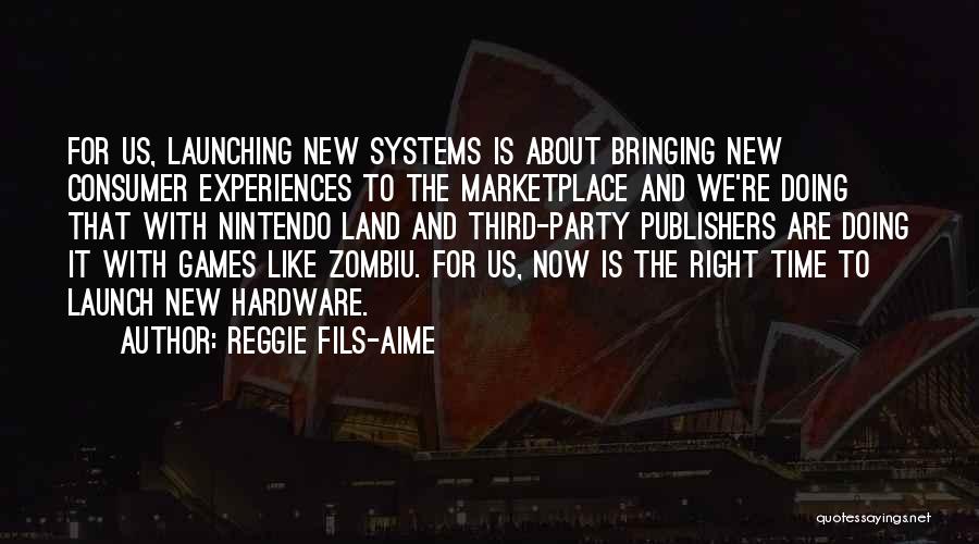 Reggie Fils-Aime Quotes: For Us, Launching New Systems Is About Bringing New Consumer Experiences To The Marketplace And We're Doing That With Nintendo