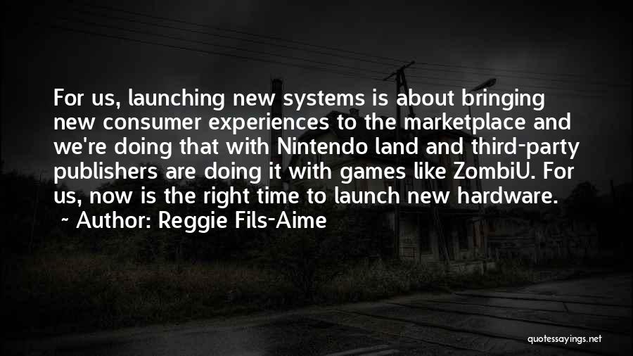 Reggie Fils-Aime Quotes: For Us, Launching New Systems Is About Bringing New Consumer Experiences To The Marketplace And We're Doing That With Nintendo