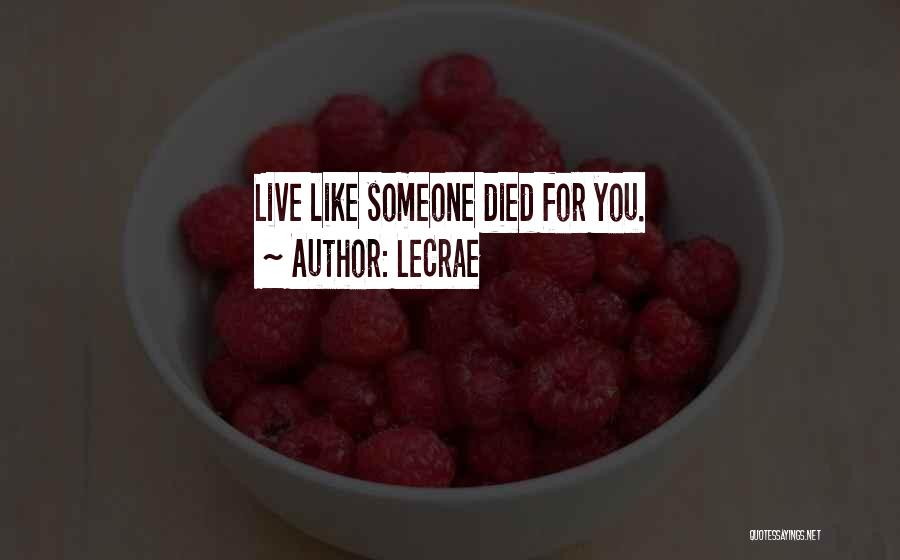 LeCrae Quotes: Live Like Someone Died For You.