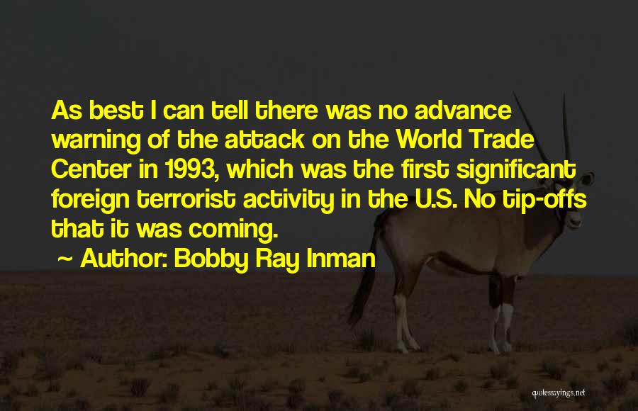 Bobby Ray Inman Quotes: As Best I Can Tell There Was No Advance Warning Of The Attack On The World Trade Center In 1993,