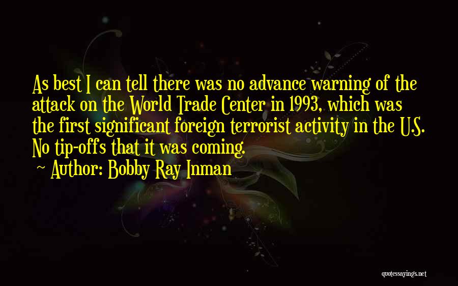 Bobby Ray Inman Quotes: As Best I Can Tell There Was No Advance Warning Of The Attack On The World Trade Center In 1993,