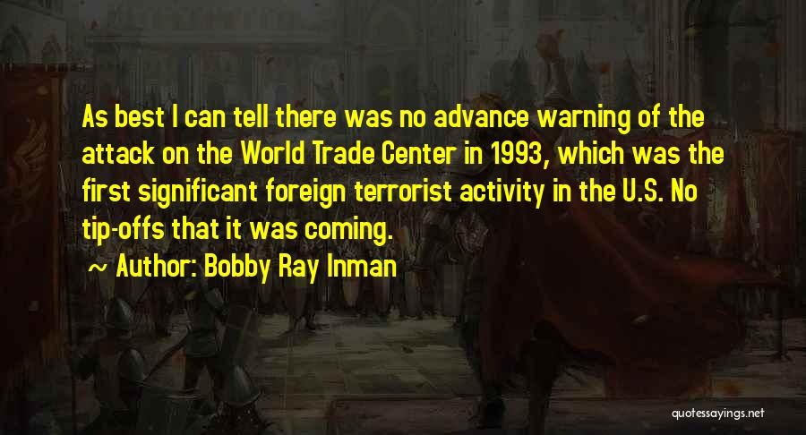 Bobby Ray Inman Quotes: As Best I Can Tell There Was No Advance Warning Of The Attack On The World Trade Center In 1993,