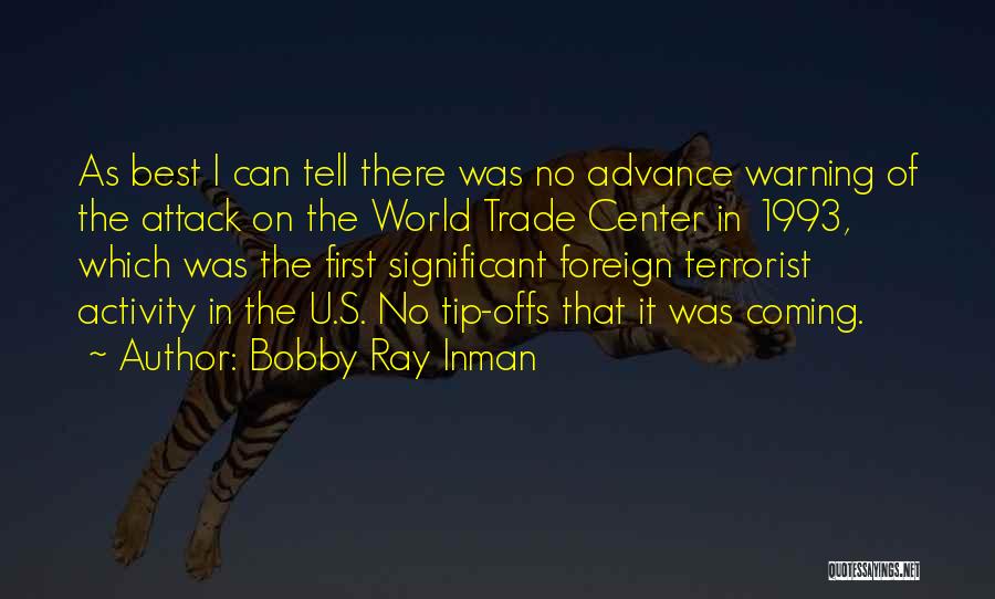 Bobby Ray Inman Quotes: As Best I Can Tell There Was No Advance Warning Of The Attack On The World Trade Center In 1993,