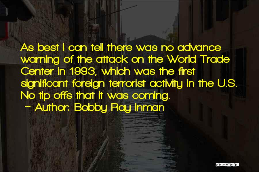 Bobby Ray Inman Quotes: As Best I Can Tell There Was No Advance Warning Of The Attack On The World Trade Center In 1993,