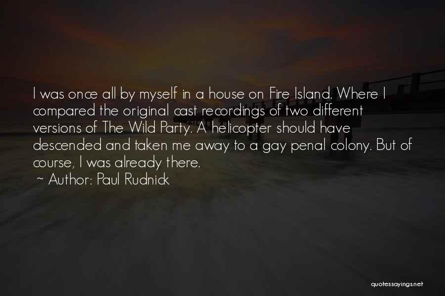 Paul Rudnick Quotes: I Was Once All By Myself In A House On Fire Island. Where I Compared The Original Cast Recordings Of