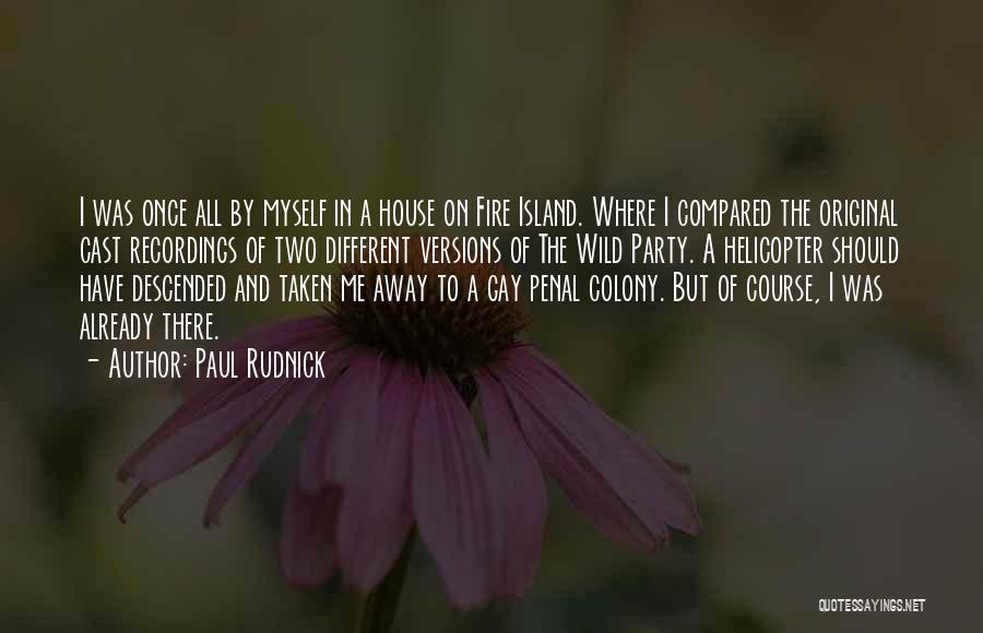 Paul Rudnick Quotes: I Was Once All By Myself In A House On Fire Island. Where I Compared The Original Cast Recordings Of