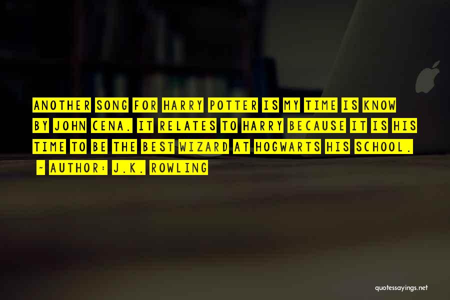 J.K. Rowling Quotes: Another Song For Harry Potter Is My Time Is Know By John Cena. It Relates To Harry Because It Is