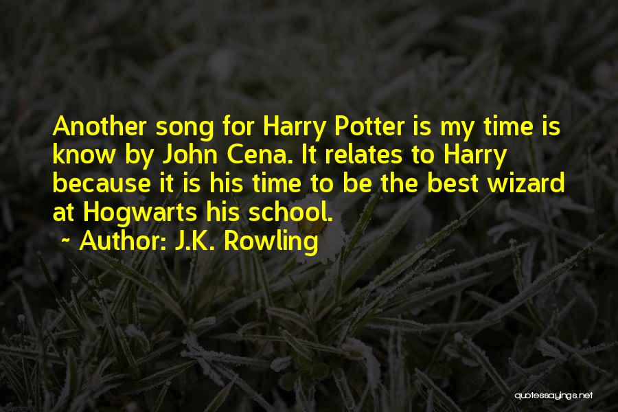 J.K. Rowling Quotes: Another Song For Harry Potter Is My Time Is Know By John Cena. It Relates To Harry Because It Is