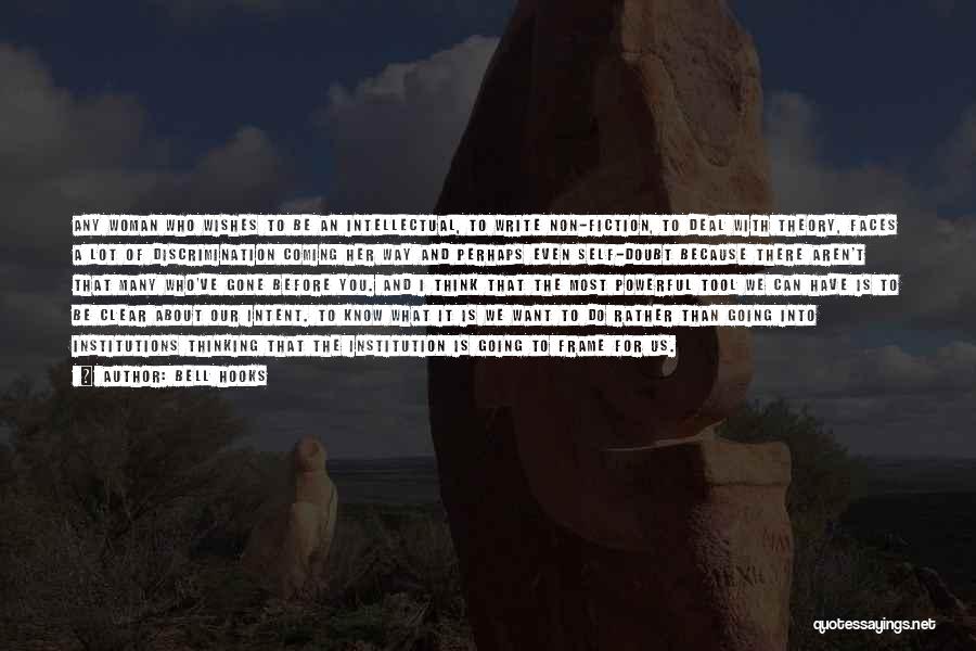 Bell Hooks Quotes: Any Woman Who Wishes To Be An Intellectual, To Write Non-fiction, To Deal With Theory, Faces A Lot Of Discrimination