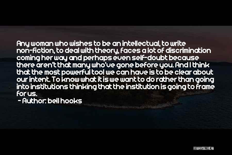 Bell Hooks Quotes: Any Woman Who Wishes To Be An Intellectual, To Write Non-fiction, To Deal With Theory, Faces A Lot Of Discrimination