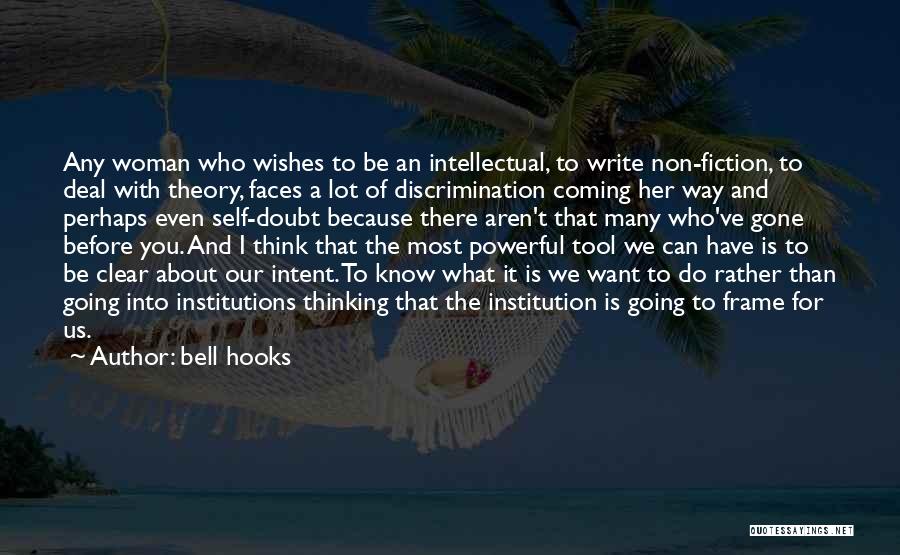 Bell Hooks Quotes: Any Woman Who Wishes To Be An Intellectual, To Write Non-fiction, To Deal With Theory, Faces A Lot Of Discrimination