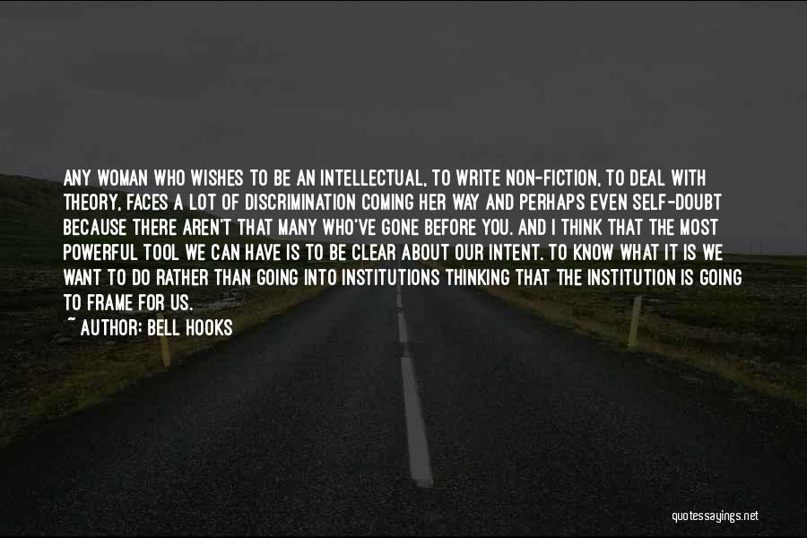 Bell Hooks Quotes: Any Woman Who Wishes To Be An Intellectual, To Write Non-fiction, To Deal With Theory, Faces A Lot Of Discrimination