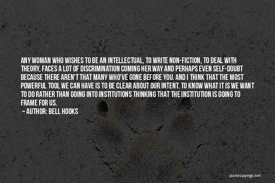 Bell Hooks Quotes: Any Woman Who Wishes To Be An Intellectual, To Write Non-fiction, To Deal With Theory, Faces A Lot Of Discrimination