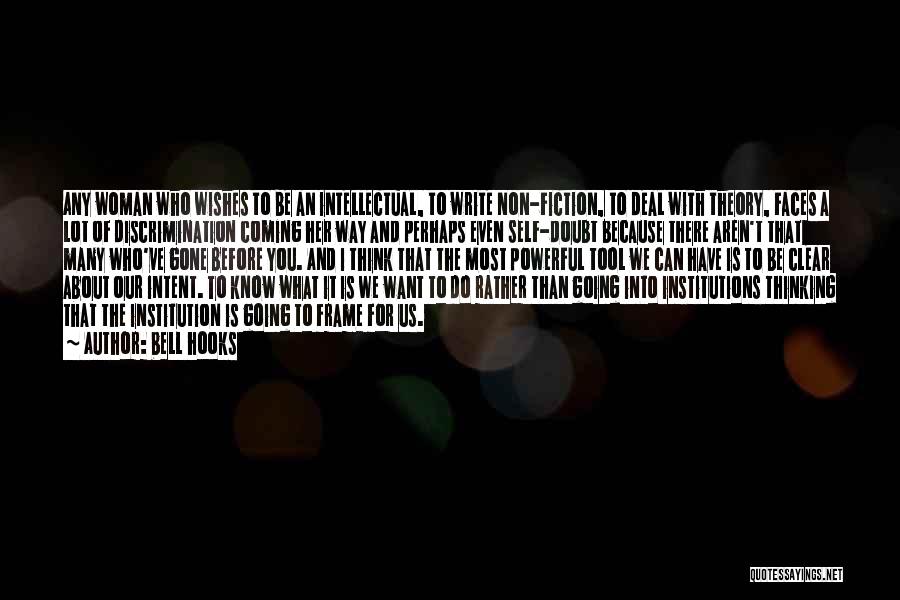 Bell Hooks Quotes: Any Woman Who Wishes To Be An Intellectual, To Write Non-fiction, To Deal With Theory, Faces A Lot Of Discrimination