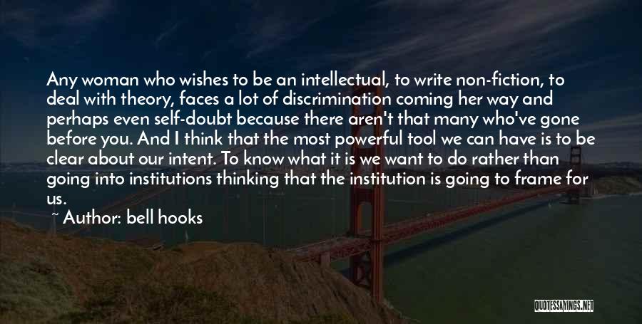 Bell Hooks Quotes: Any Woman Who Wishes To Be An Intellectual, To Write Non-fiction, To Deal With Theory, Faces A Lot Of Discrimination