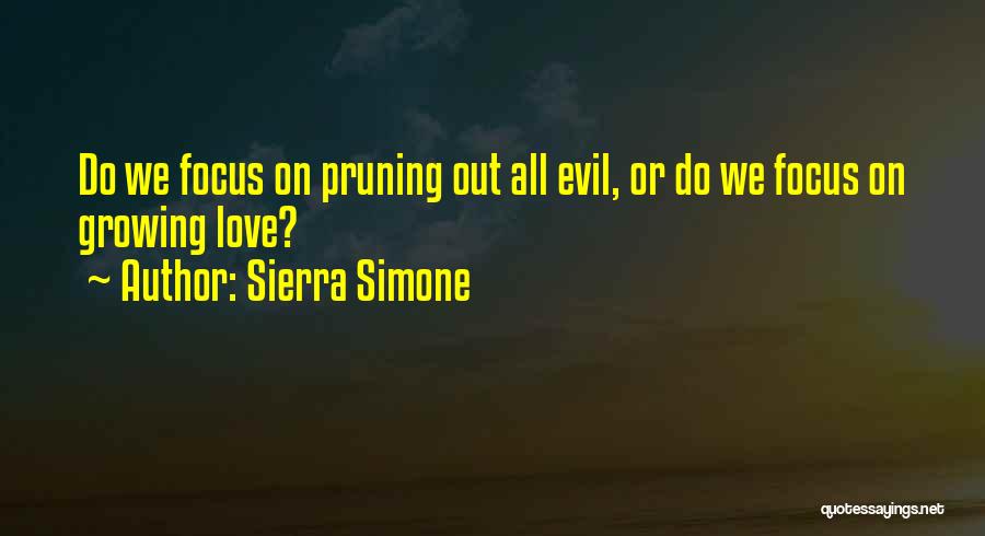 Sierra Simone Quotes: Do We Focus On Pruning Out All Evil, Or Do We Focus On Growing Love?