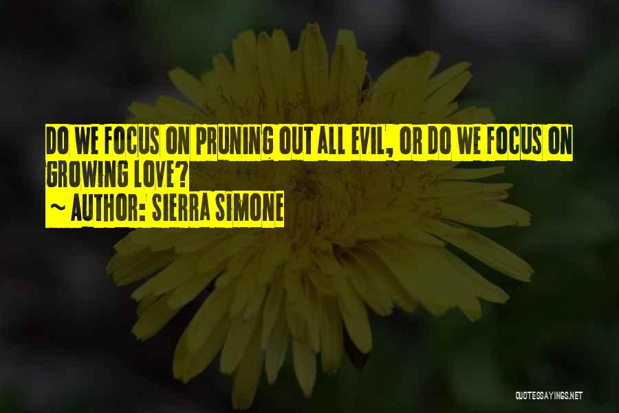 Sierra Simone Quotes: Do We Focus On Pruning Out All Evil, Or Do We Focus On Growing Love?