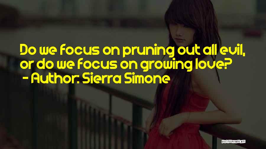 Sierra Simone Quotes: Do We Focus On Pruning Out All Evil, Or Do We Focus On Growing Love?