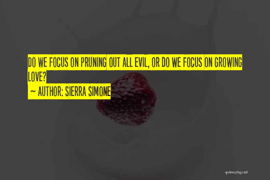 Sierra Simone Quotes: Do We Focus On Pruning Out All Evil, Or Do We Focus On Growing Love?