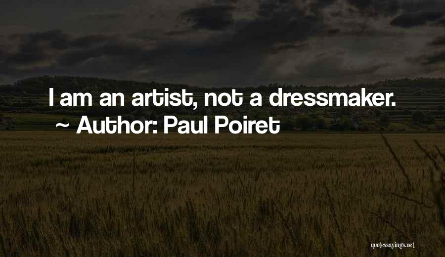 Paul Poiret Quotes: I Am An Artist, Not A Dressmaker.