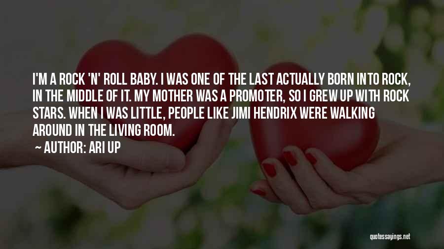 Ari Up Quotes: I'm A Rock 'n' Roll Baby. I Was One Of The Last Actually Born Into Rock, In The Middle Of