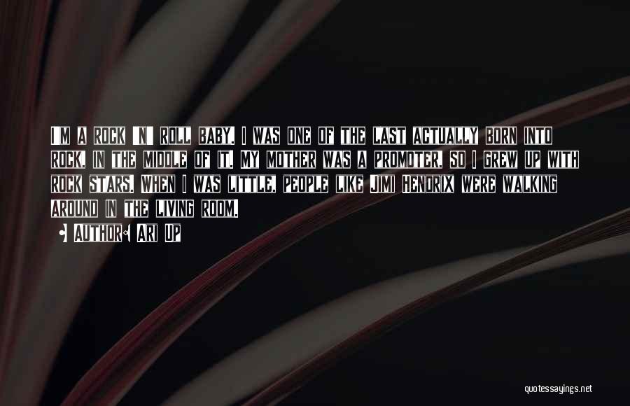 Ari Up Quotes: I'm A Rock 'n' Roll Baby. I Was One Of The Last Actually Born Into Rock, In The Middle Of