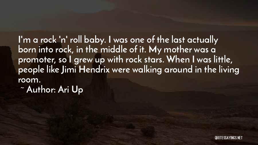 Ari Up Quotes: I'm A Rock 'n' Roll Baby. I Was One Of The Last Actually Born Into Rock, In The Middle Of