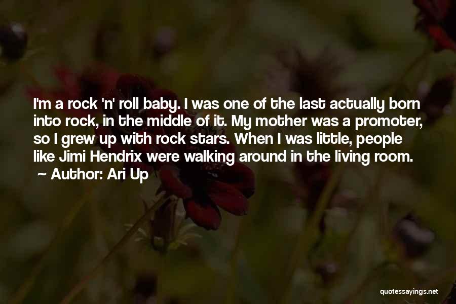 Ari Up Quotes: I'm A Rock 'n' Roll Baby. I Was One Of The Last Actually Born Into Rock, In The Middle Of