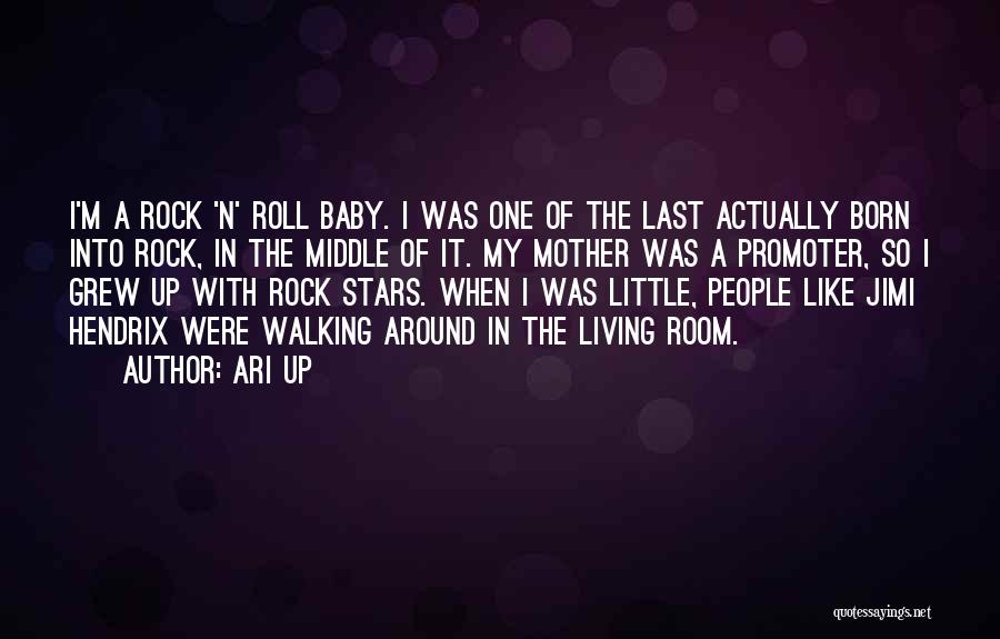 Ari Up Quotes: I'm A Rock 'n' Roll Baby. I Was One Of The Last Actually Born Into Rock, In The Middle Of