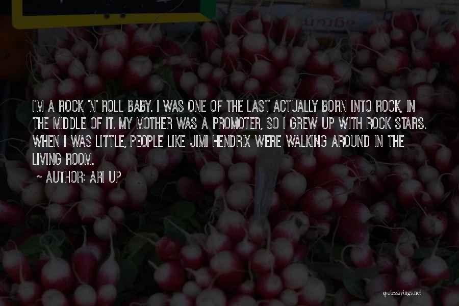 Ari Up Quotes: I'm A Rock 'n' Roll Baby. I Was One Of The Last Actually Born Into Rock, In The Middle Of