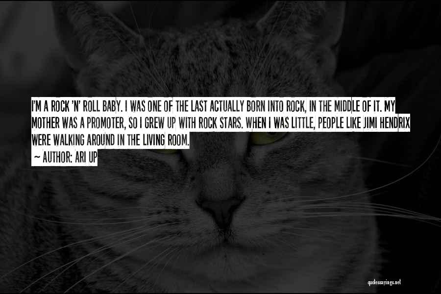 Ari Up Quotes: I'm A Rock 'n' Roll Baby. I Was One Of The Last Actually Born Into Rock, In The Middle Of