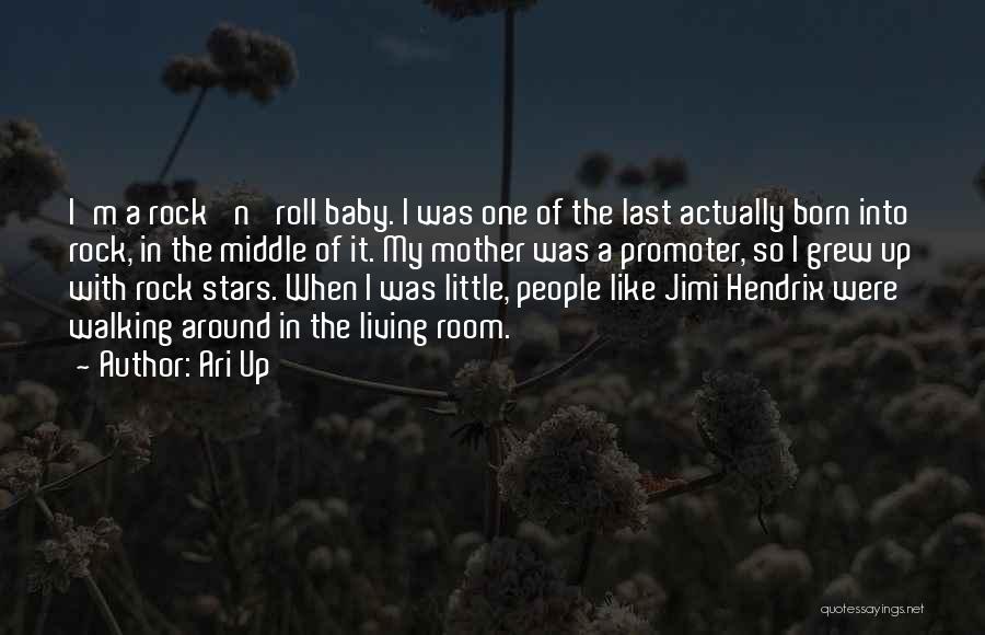 Ari Up Quotes: I'm A Rock 'n' Roll Baby. I Was One Of The Last Actually Born Into Rock, In The Middle Of