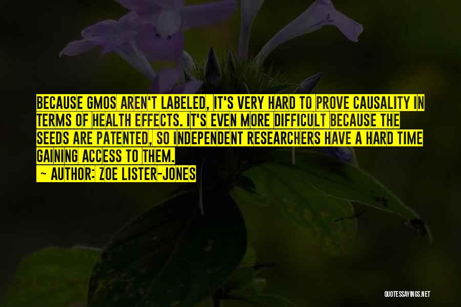 Zoe Lister-Jones Quotes: Because Gmos Aren't Labeled, It's Very Hard To Prove Causality In Terms Of Health Effects. It's Even More Difficult Because